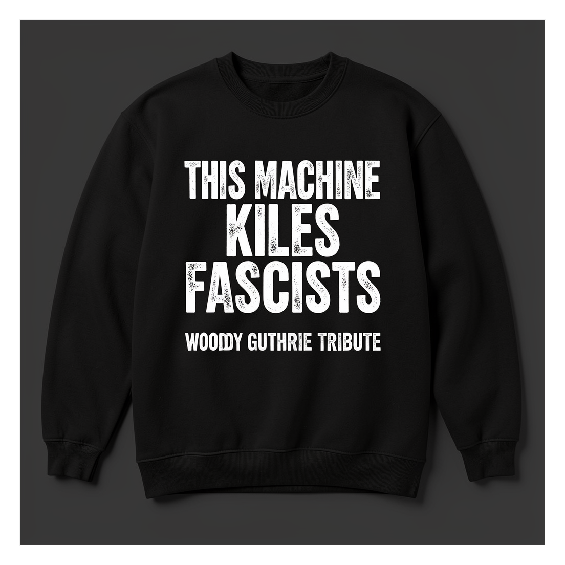 This Machine Kills Fascists Sweatshirt